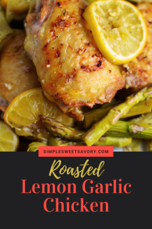 Roasted Lemon Garlic Chicken - Simple, Sweet & Savory